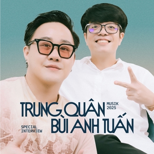 Bùi Anh Tuấn: "Có những sự bất ổn không muốn ai thấy. Tôi thuyết phục chính mình trở lại để đứng cùng với Trung Quân"